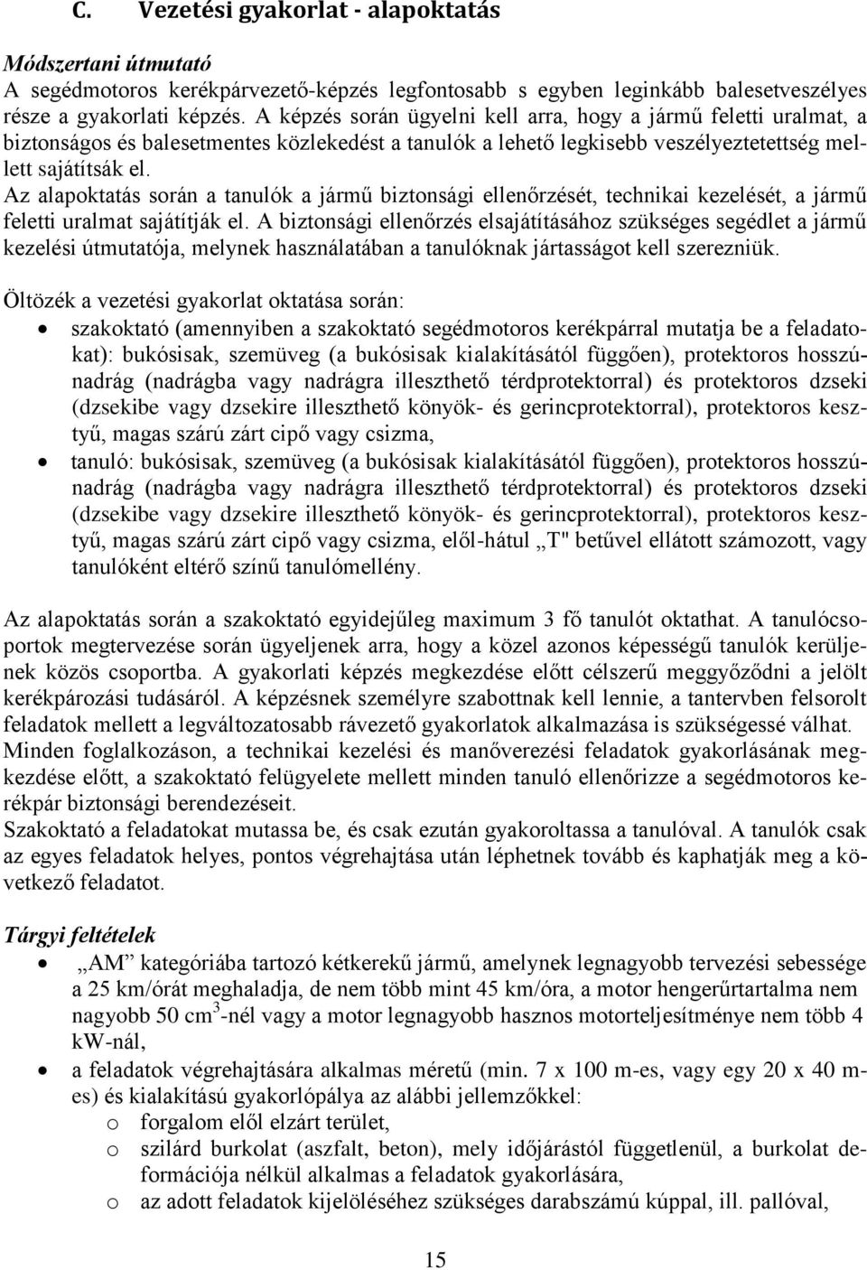 Az alapktatás srán a tanulók a jármű biztnsági ellenőrzését, technikai kezelését, a jármű feletti uralmat sajátítják el.