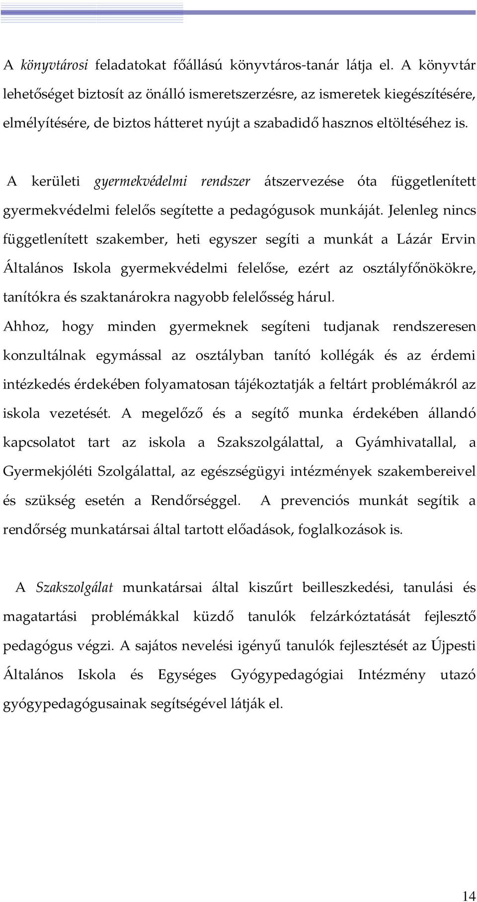 A kerületi gyermekvédelmi rendszer átszervezése óta függetlenített gyermekvédelmi felelős segítette a pedagógusok munkáját.