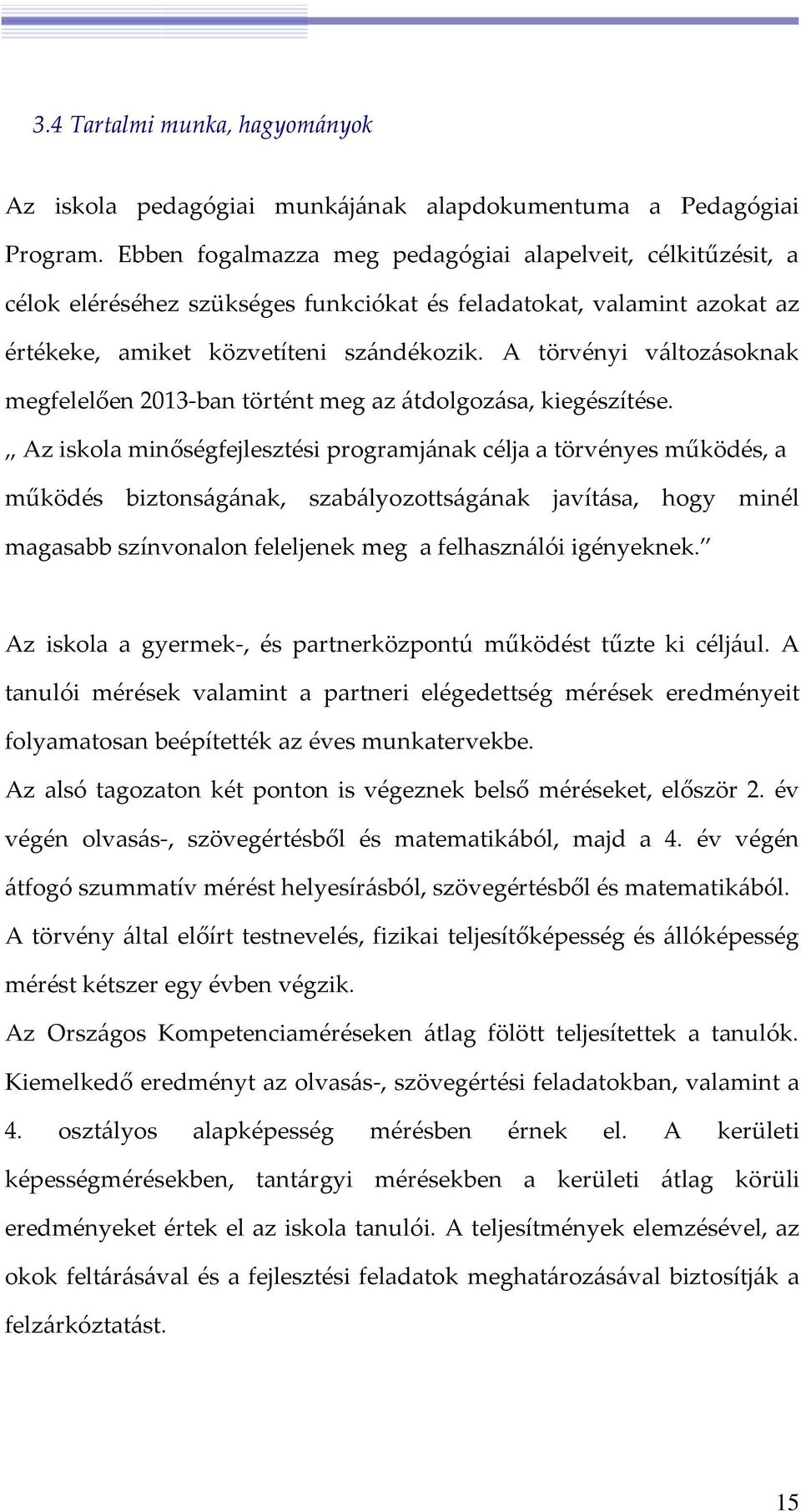 A törvényi változásoknak megfelelően 2013-ban történt meg az átdolgozása, kiegészítése.