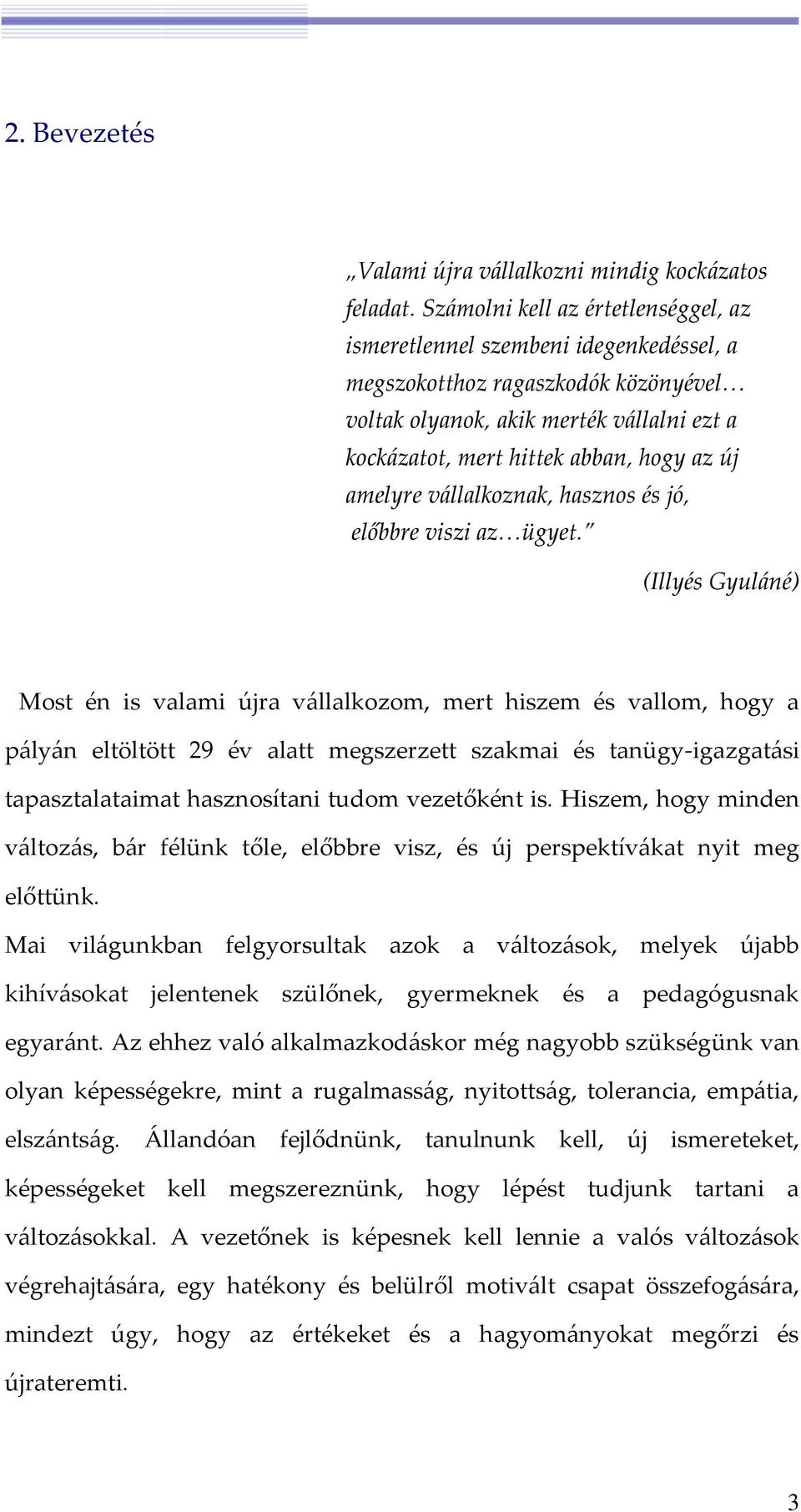 amelyre vállalkoznak, hasznos és jó, előbbre viszi az ügyet.