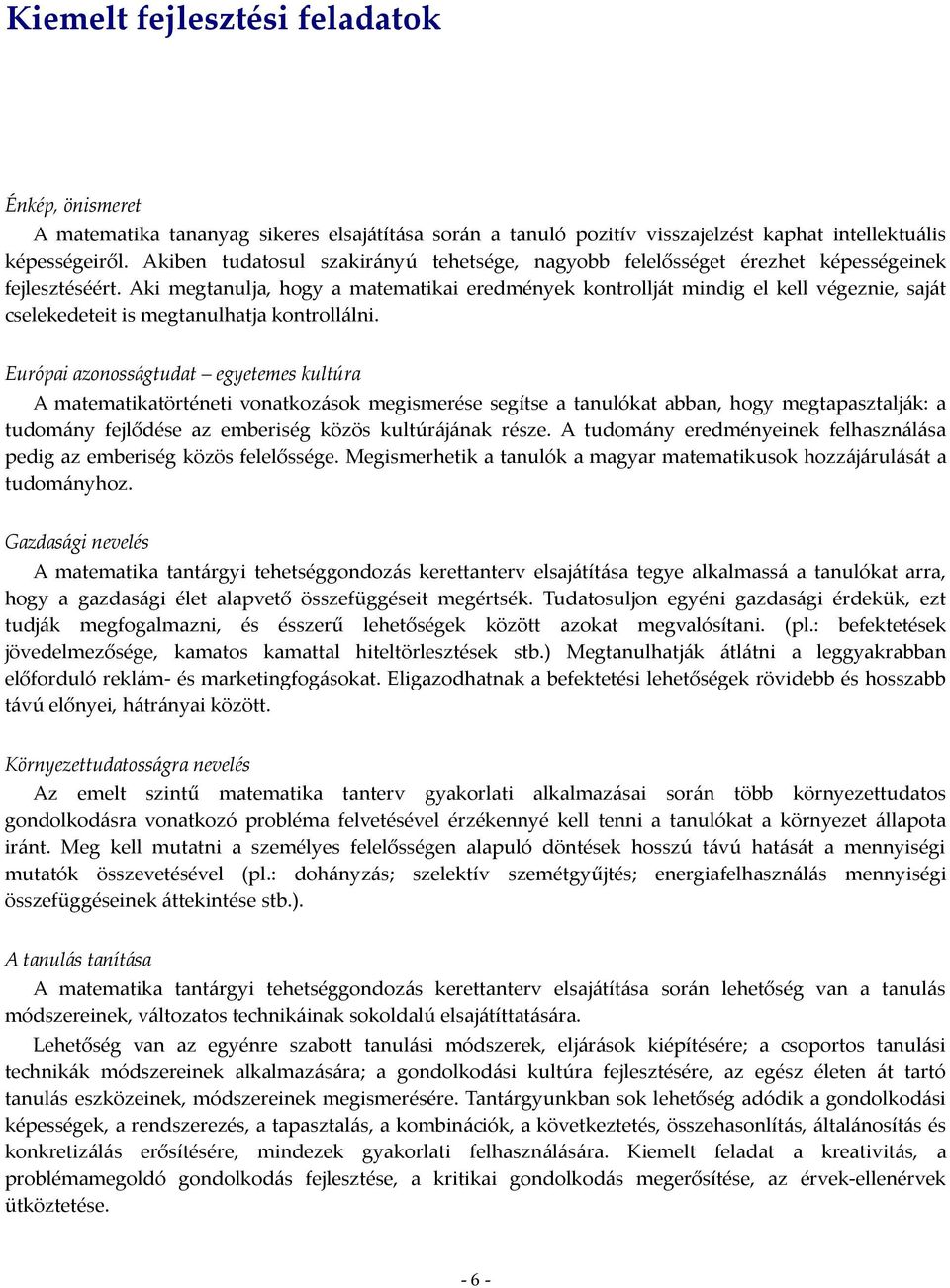 Aki megtanulja, hogy a matematikai eredmények kontrollját mindig el kell végeznie, saját cselekedeteit is megtanulhatja kontrollálni.