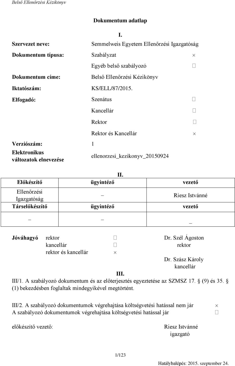 Elfogadó: Szenátus Verziószám: 1 Elektronikus változatok elnevezése Kancellár Rektor Rektor és Kancellár ellenorzesi_kezikonyv_20150924 II.