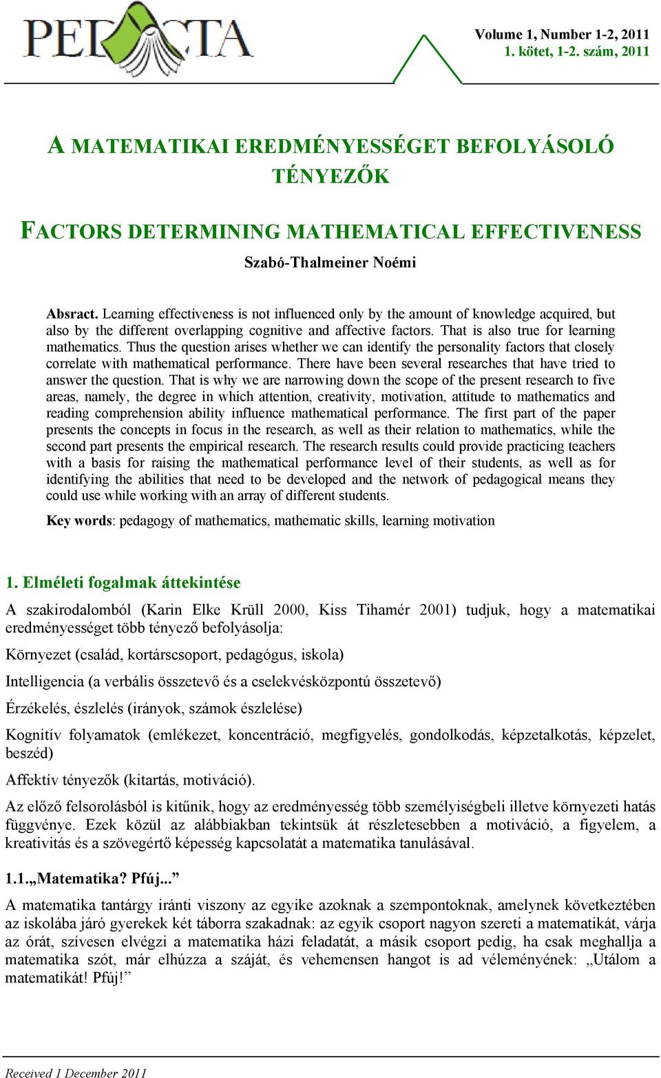 Thus the question arises whether we can identify the personality factors that closely correlate with mathematical performance.