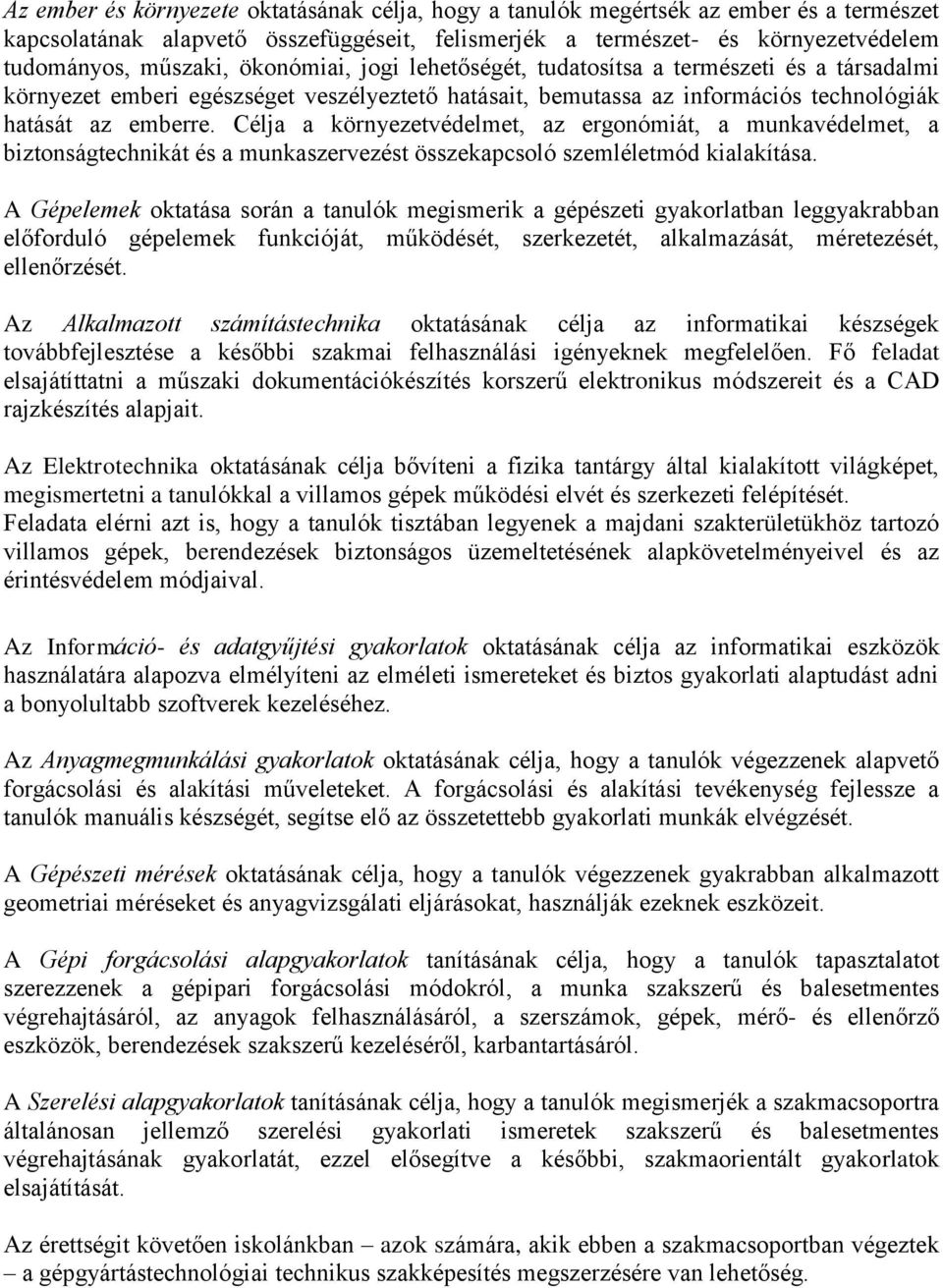 Célja a környezetvédelmet, az ergonómiát, a munkavédelmet, a biztonságtechnikát és a munkaszervezést összekapcsoló szemléletmód kialakítása.