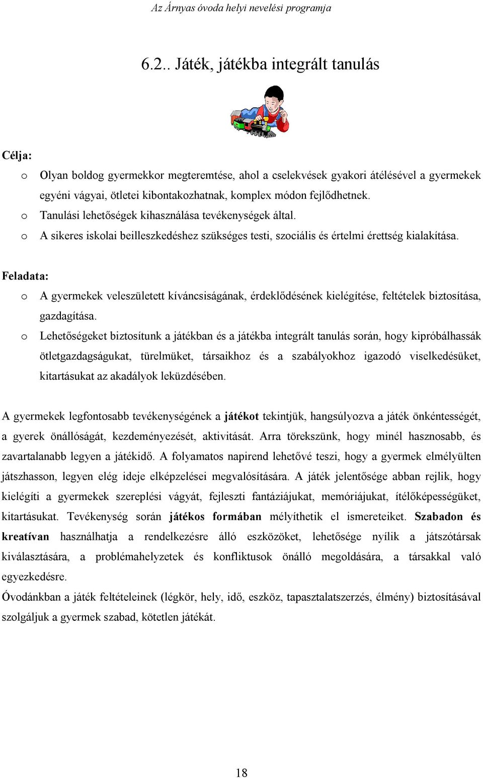 Feladata: o A gyermekek veleszületett kíváncsiságának, érdeklődésének kielégítése, feltételek biztosítása, gazdagítása.