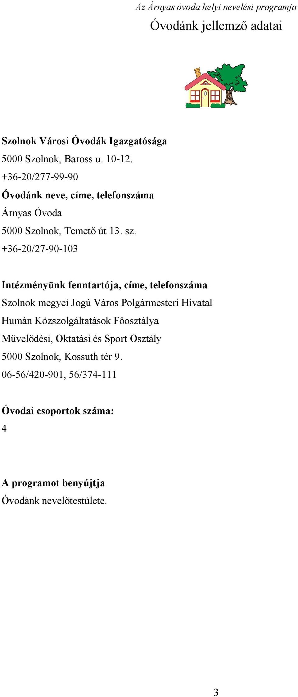 +36-20/27-90-103 Intézményünk fenntartója, címe, telefonszáma Szolnok megyei Jogú Város Polgármesteri Hivatal Humán