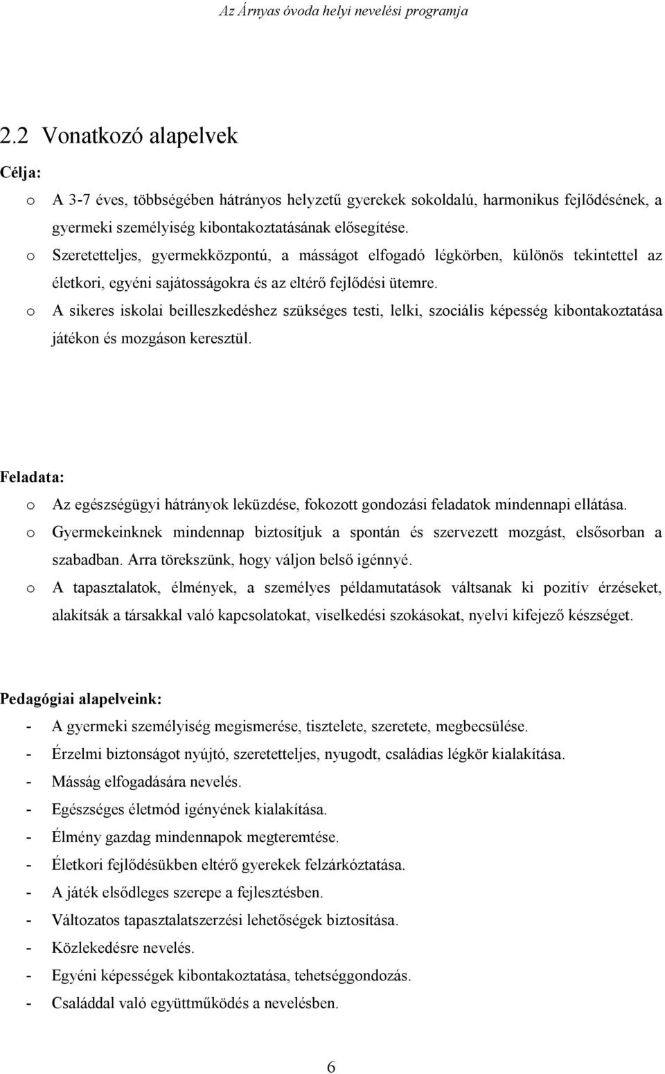 o A sikeres iskolai beilleszkedéshez szükséges testi, lelki, szociális képesség kibontakoztatása játékon és mozgáson keresztül.