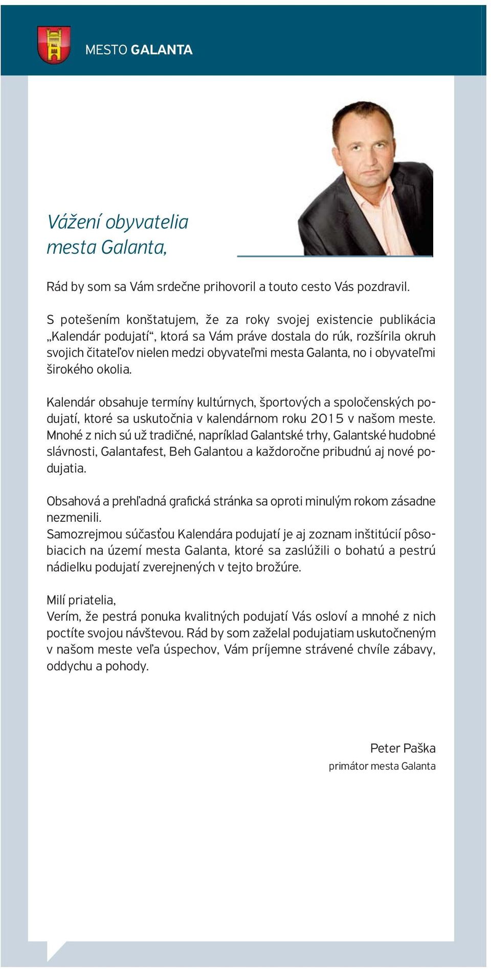 obyvateľmi širokého okolia. Kalendár obsahuje termíny kultúrnych, športových a spoločenských podujatí, ktoré sa uskutočnia v kalendárnom roku 2015 v našom meste.