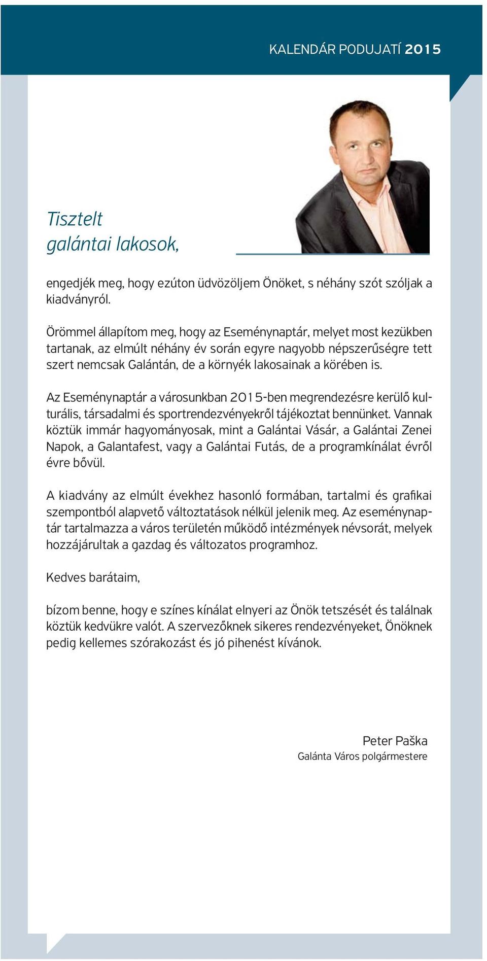 Az Eseménynaptár a városunkban 2015-ben megrendezésre kerülő kulturális, társadalmi és sportrendezvényekről tájékoztat bennünket.