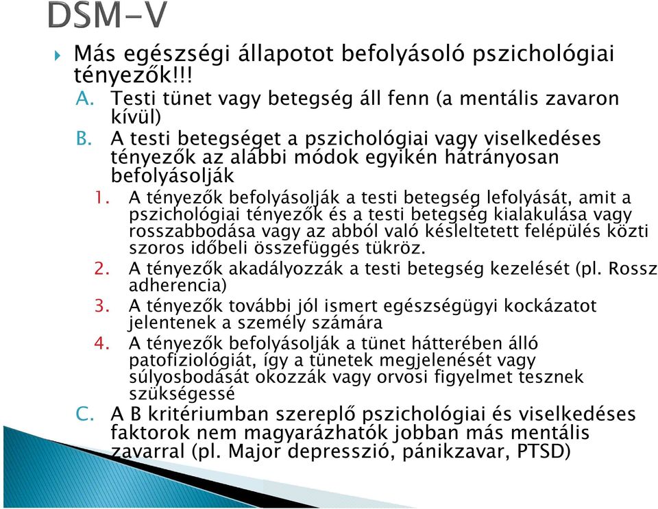 A tényezık befolyásolják a testi betegség lefolyását, amit a pszichológiai tényezık és a testi betegség kialakulása vagy rosszabbodása vagy az abból való késleltetett felépülés közti szoros idıbeli