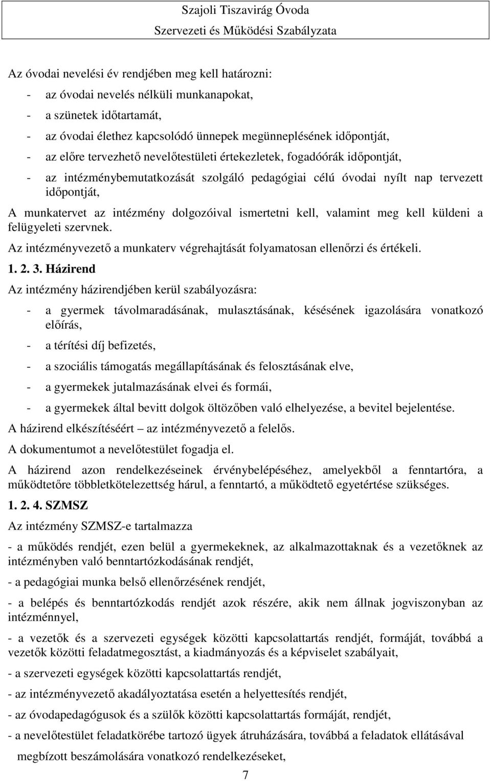 ismertetni kell, valamint meg kell küldeni a felügyeleti szervnek. Az intézményvezető a munkaterv végrehajtását folyamatosan ellenőrzi és értékeli. 1. 2. 3.