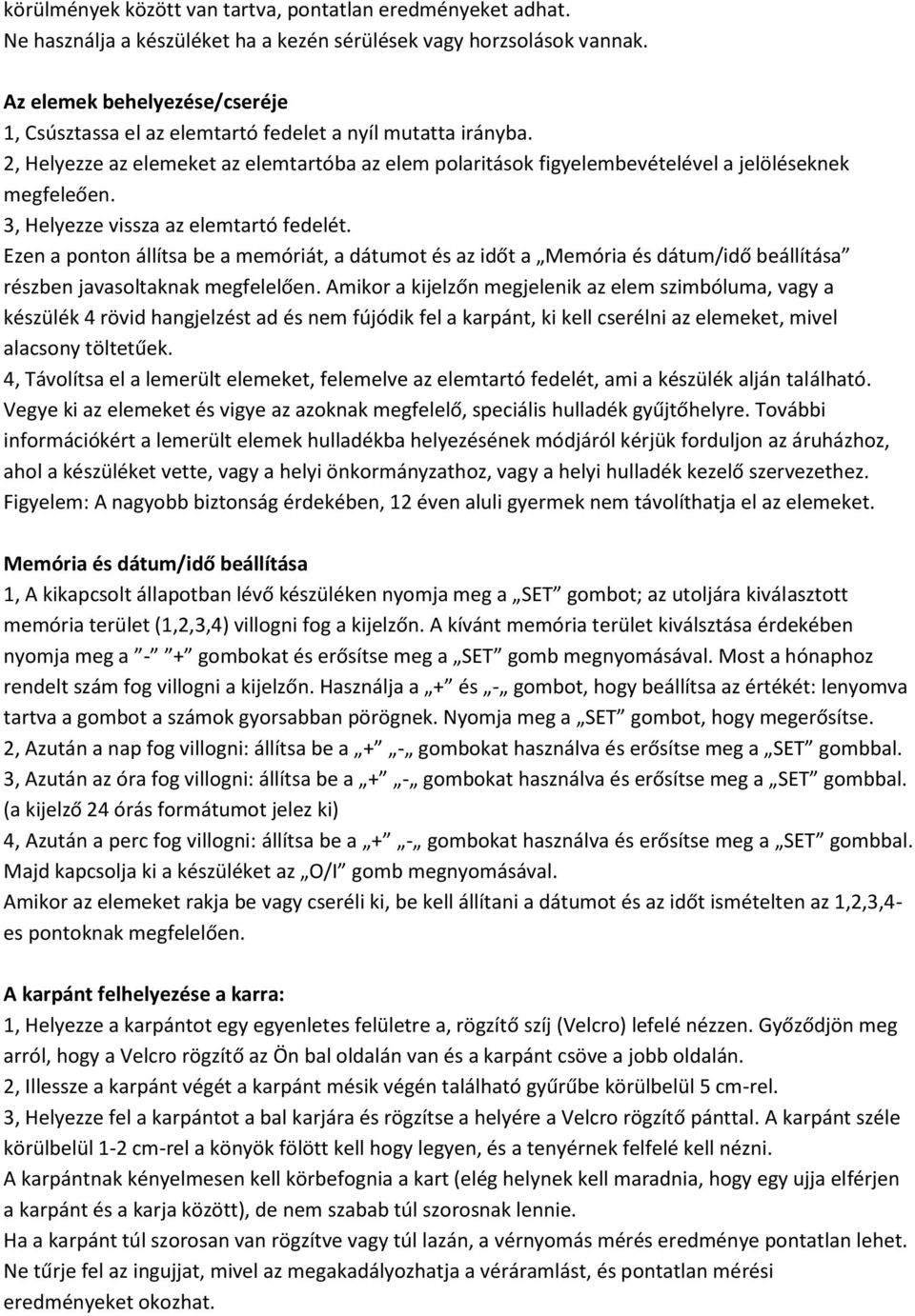 3, Helyezze vissza az elemtartó fedelét. Ezen a ponton állítsa be a memóriát, a dátumot és az időt a Memória és dátum/idő beállítása részben javasoltaknak megfelelően.