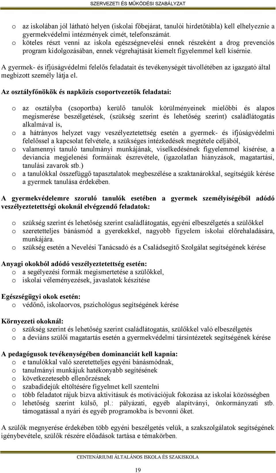 A gyermek- és ifjúságvédelmi felelős feladatait és tevékenységét távollétében az igazgató által megbízott személy látja el.