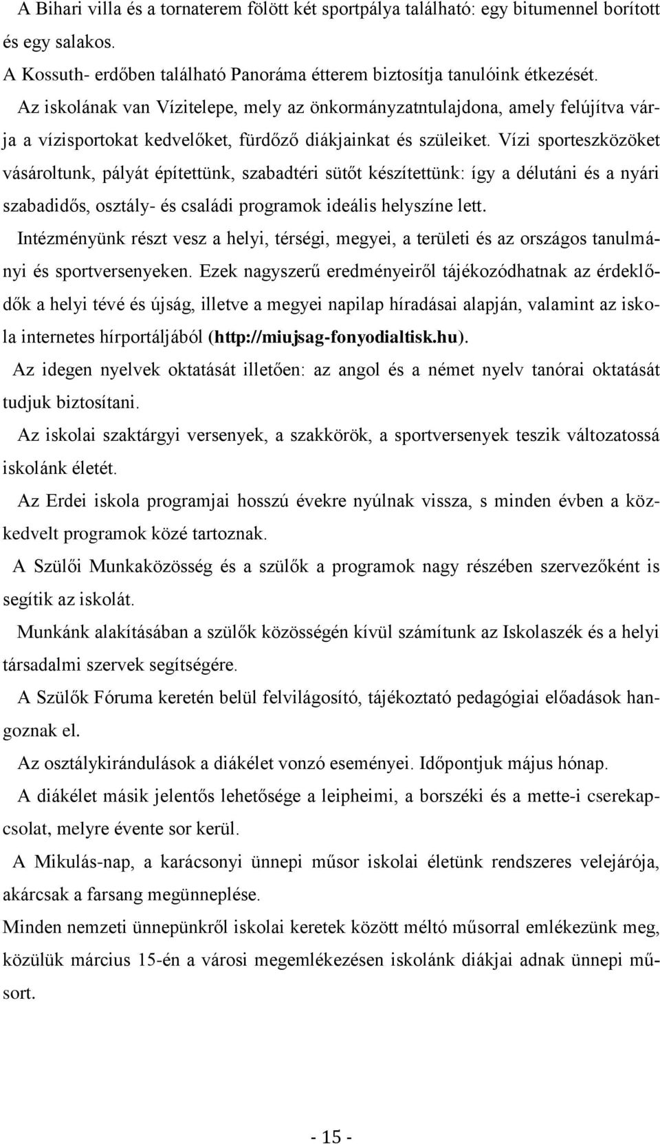 Vízi sporteszközöket vásároltunk, pályát építettünk, szabadtéri sütőt készítettünk: így a délutáni és a nyári szabadidős, osztály- és családi programok ideális helyszíne lett.