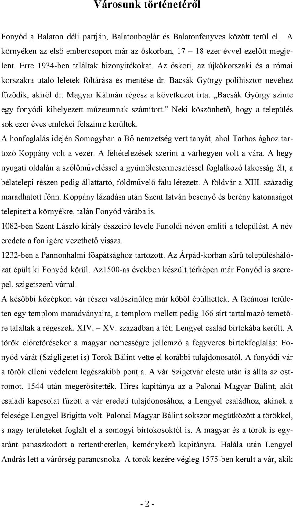 Magyar Kálmán régész a következőt írta: Bacsák György szinte egy fonyódi kihelyezett múzeumnak számított. Neki köszönhető, hogy a település sok ezer éves emlékei felszínre kerültek.