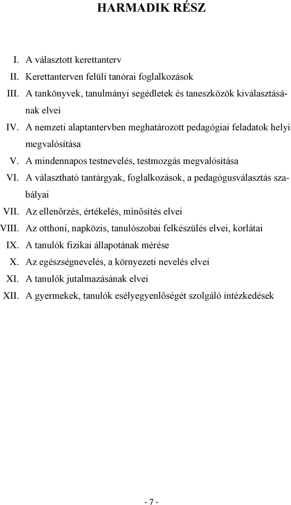 A választható tantárgyak, foglalkozások, a pedagógusválasztás szabályai VII. Az ellenőrzés, értékelés, minősítés elvei VIII.