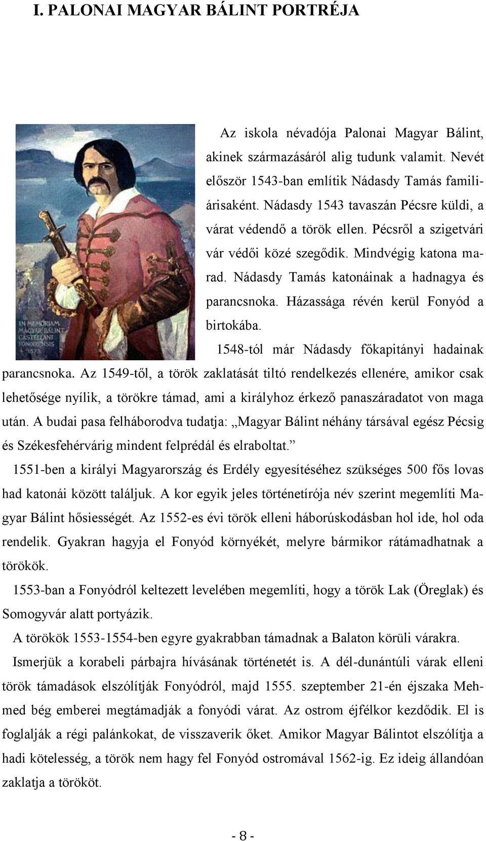 Házassága révén kerül Fonyód a birtokába. 1548-tól már Nádasdy főkapitányi hadainak parancsnoka.