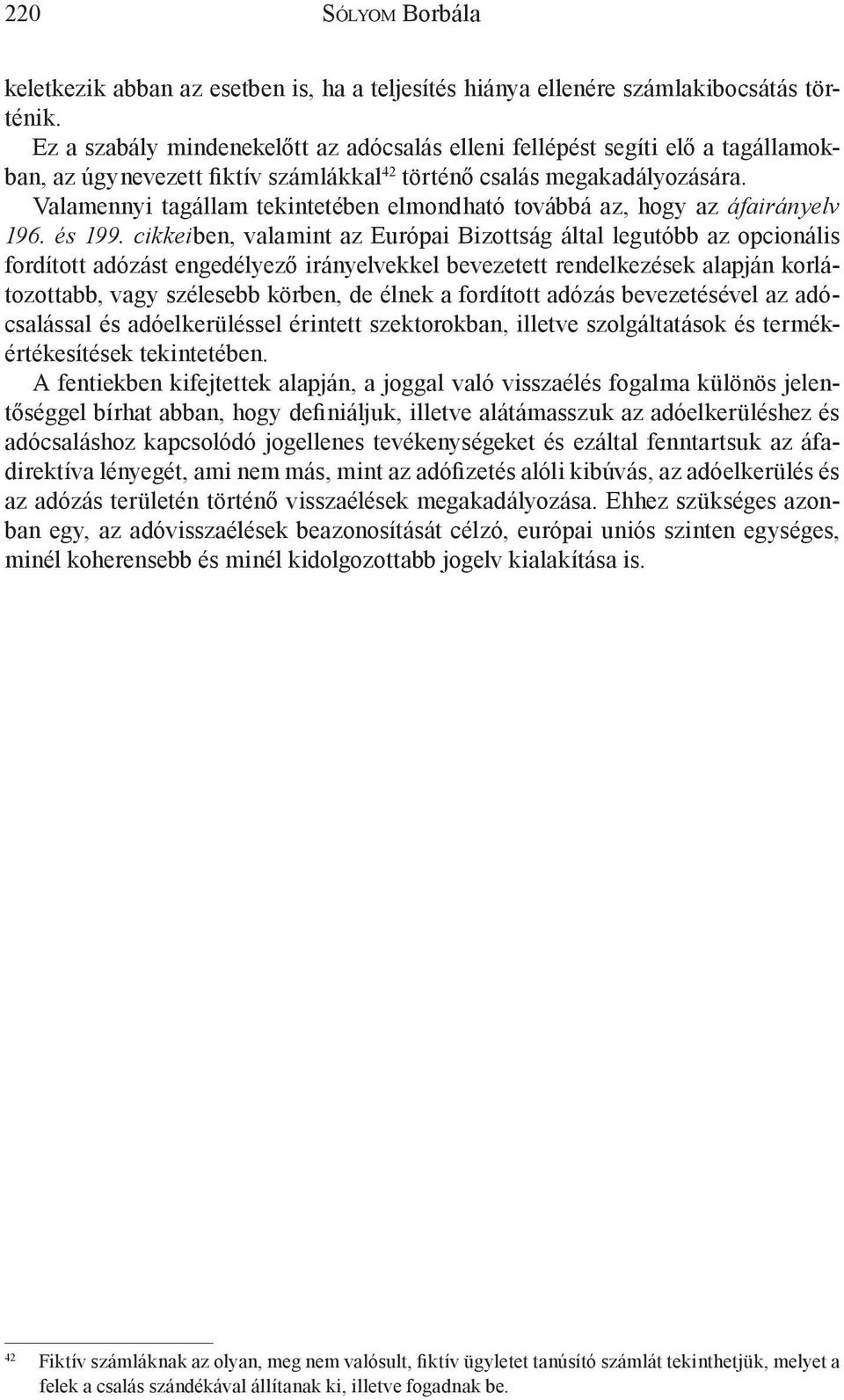 Valamennyi tagállam tekintetében elmondható továbbá az, hogy az áfairányelv 196. és 199.