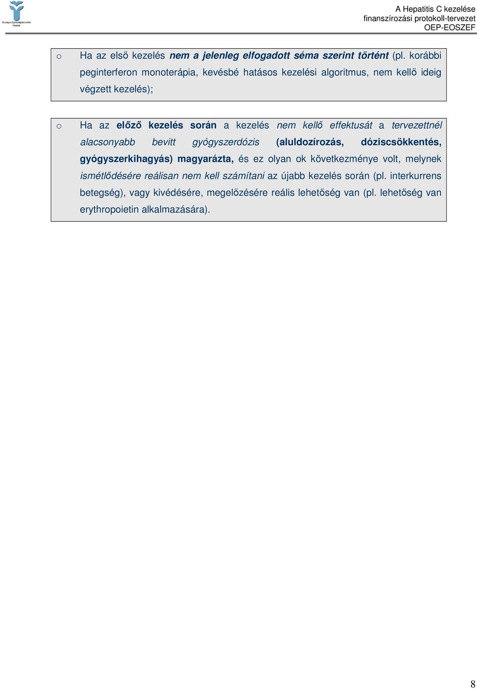 kellı effektusát a tervezettnél alacsonyabb bevitt gyógyszerdózis (aluldozírozás, dóziscsökkentés, gyógyszerkihagyás) magyarázta, és ez olyan ok