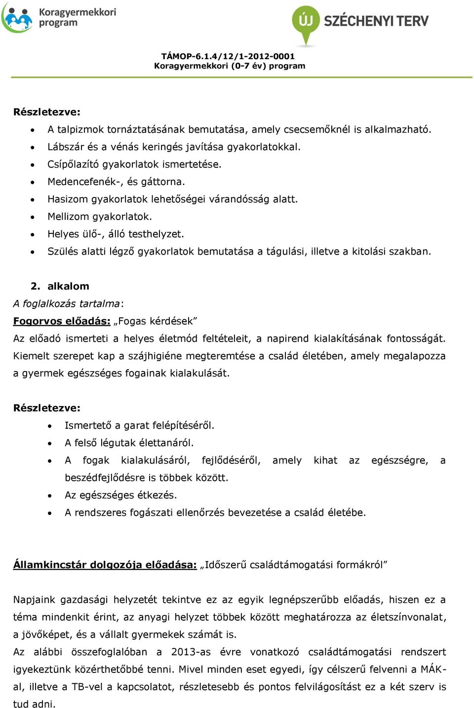 Szülés alatti légző gyakorlatok bemutatása a tágulási, illetve a kitolási szakban. 2.