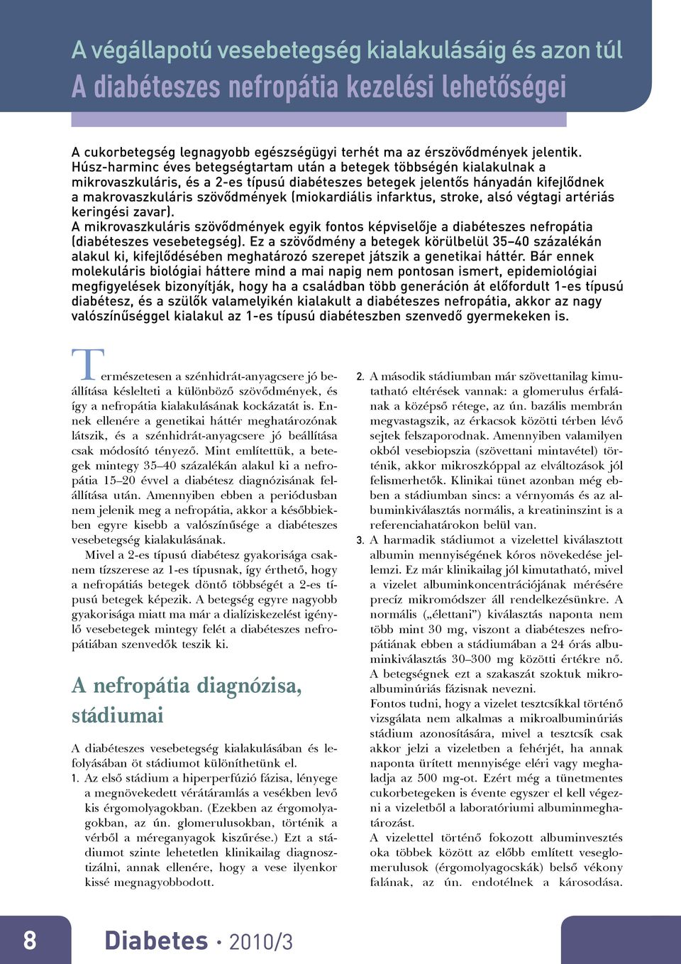 (miokardiális infarktus, stroke, alsó végtagi artériás keringési zavar). A mikrovaszkuláris szövődmények egyik fontos képviselője a diabéteszes nefropátia (diabéteszes vesebetegség).