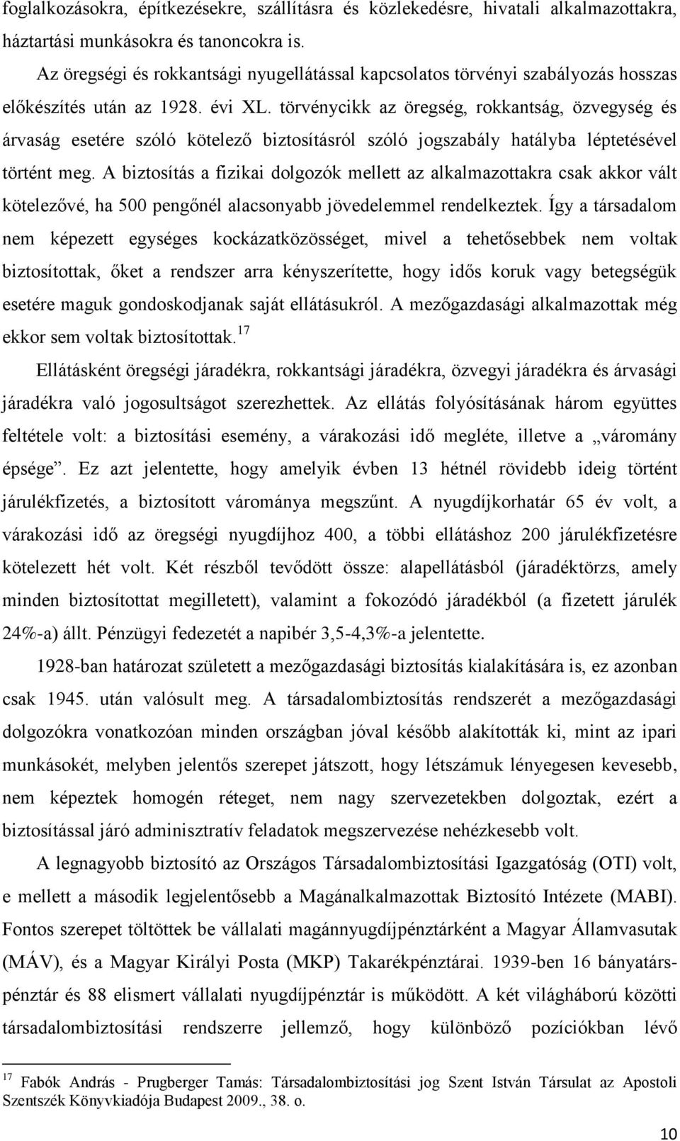 törvénycikk az öregség, rokkantság, özvegység és árvaság esetére szóló kötelező biztosításról szóló jogszabály hatályba léptetésével történt meg.