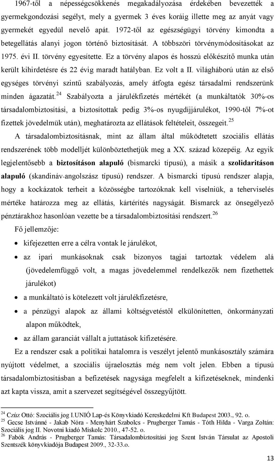 Ez a törvény alapos és hosszú előkészítő munka után került kihirdetésre és 22 évig maradt hatályban. Ez volt a II.