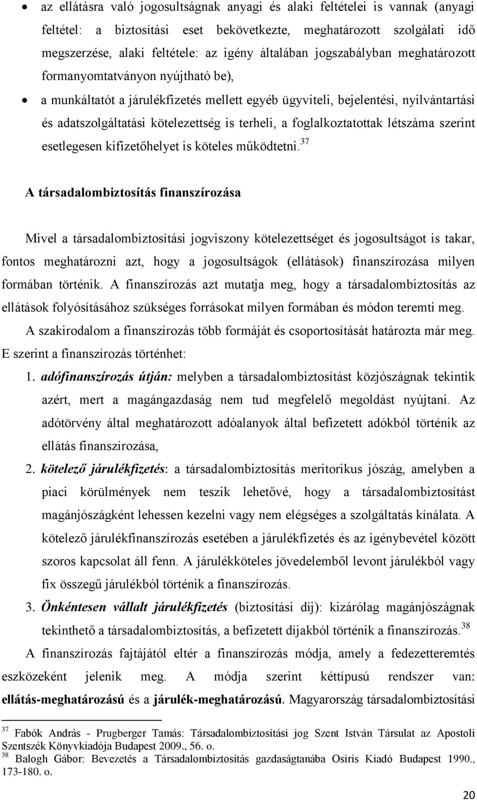 foglalkoztatottak létszáma szerint esetlegesen kifizetőhelyet is köteles működtetni.