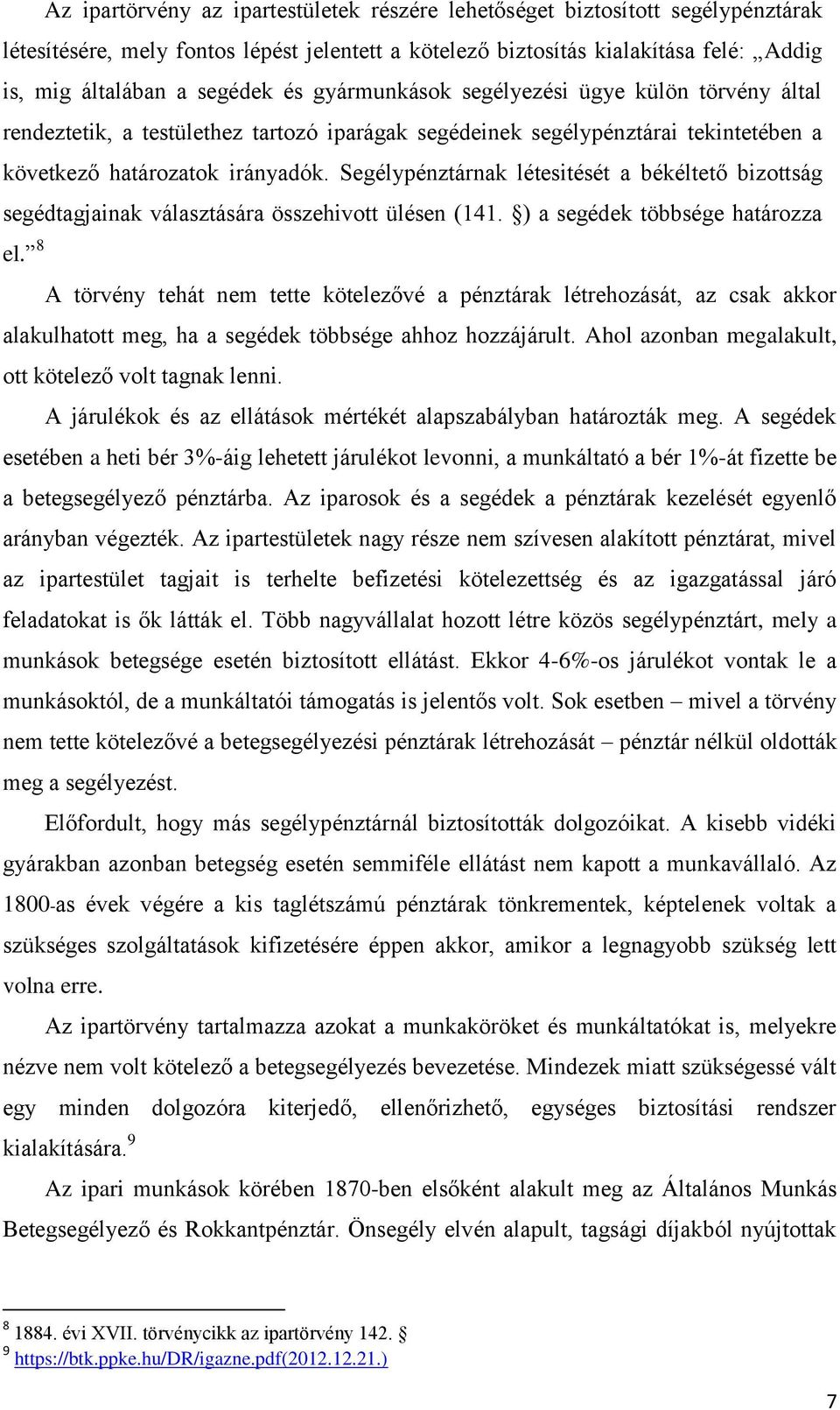 segélypénztárai tekintetében a következő határozatok irányadók. Segélypénztárnak létesitését a békéltető bizottság segédtagjainak választására összehivott ülésen (141.