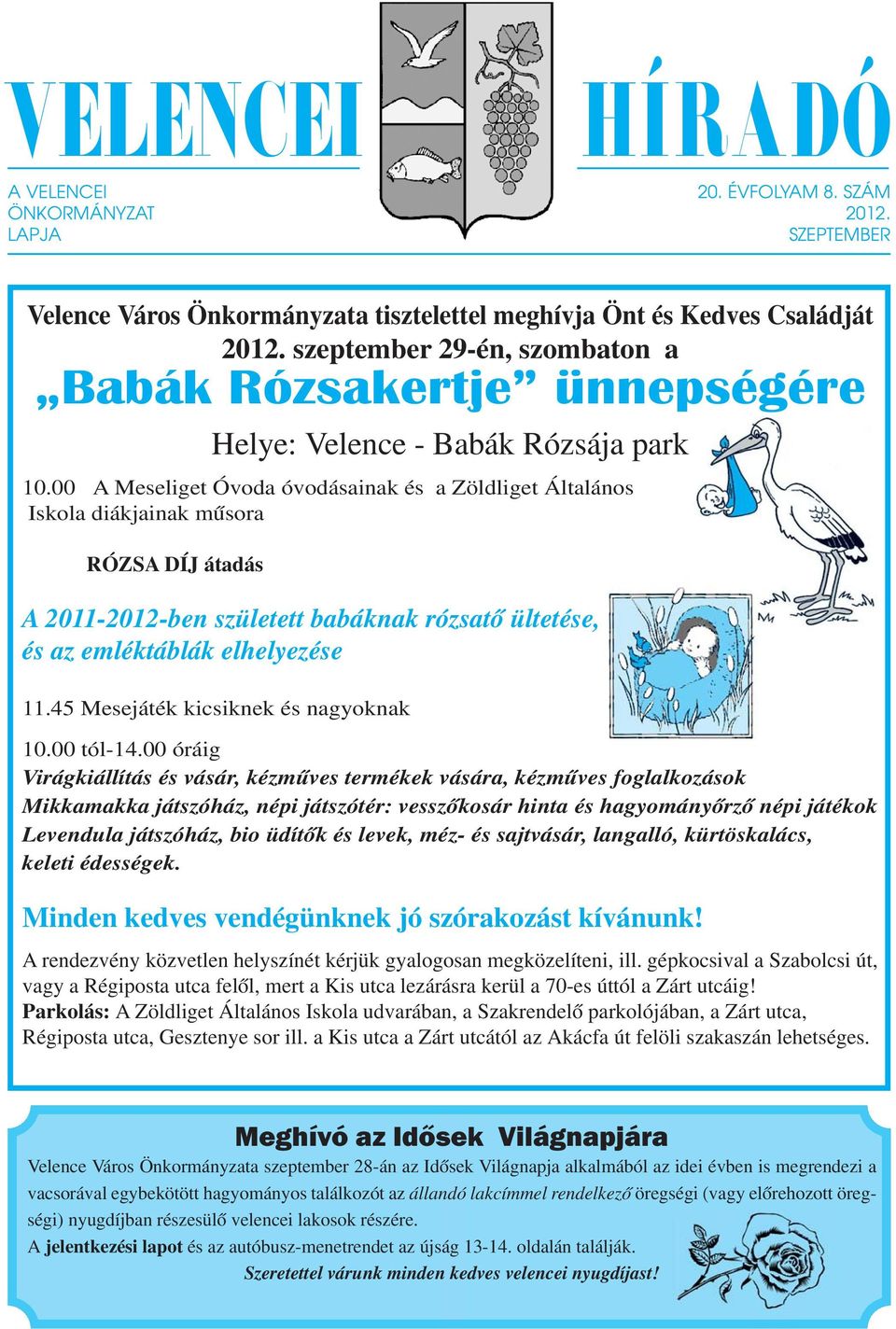 00 A Meseliget Óvoda óvodásainak és a Zöldliget Általános Iskola diákjainak műsora RÓZSA DÍJ átadás A 20-202-ben született babáknak rózsatő ültetése, és az emléktáblák elhelyezése.