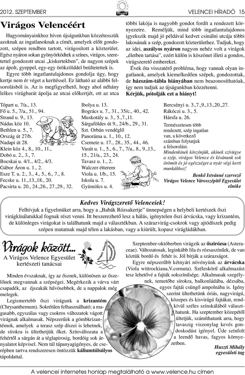 Egyre több ingatlantulajdonos gondolja úgy, hogy kertje nem ér véget a kerítéssel. Ez látható az alábbi felsorolásból is.