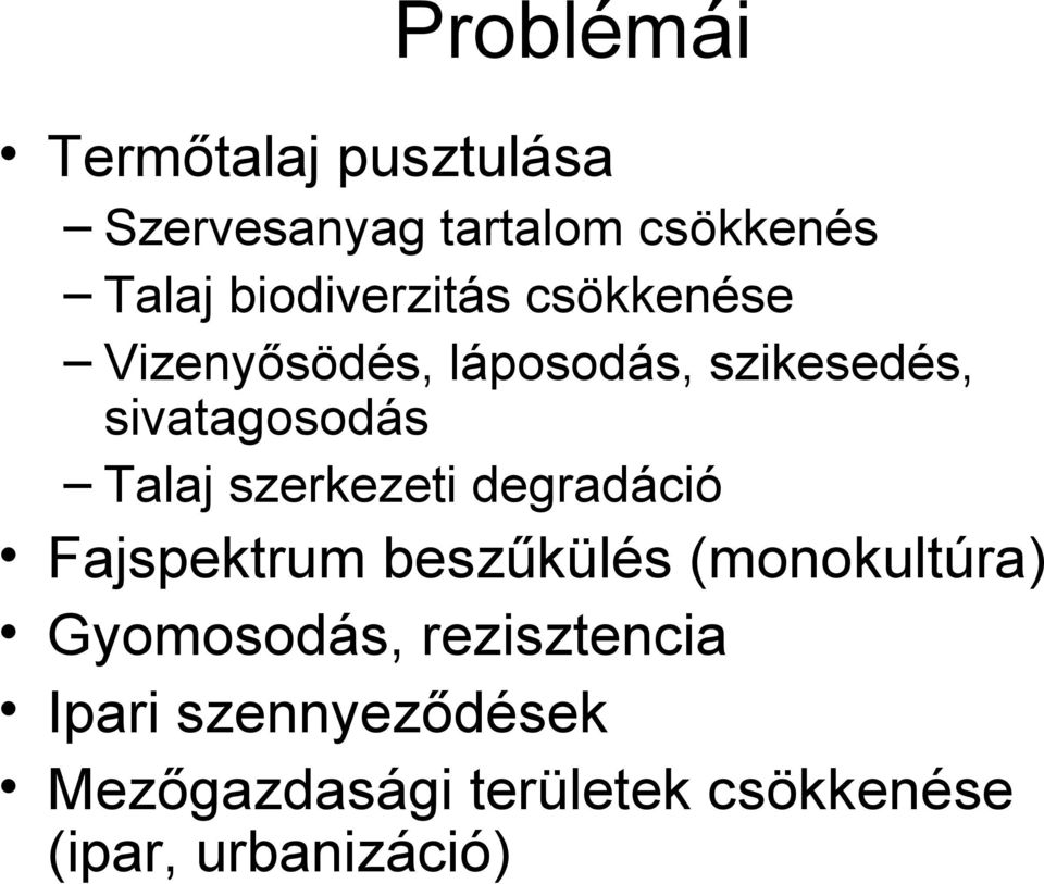 Talaj szerkezeti degradáció Fajspektrum beszűkülés (monokultúra) Gyomosodás,