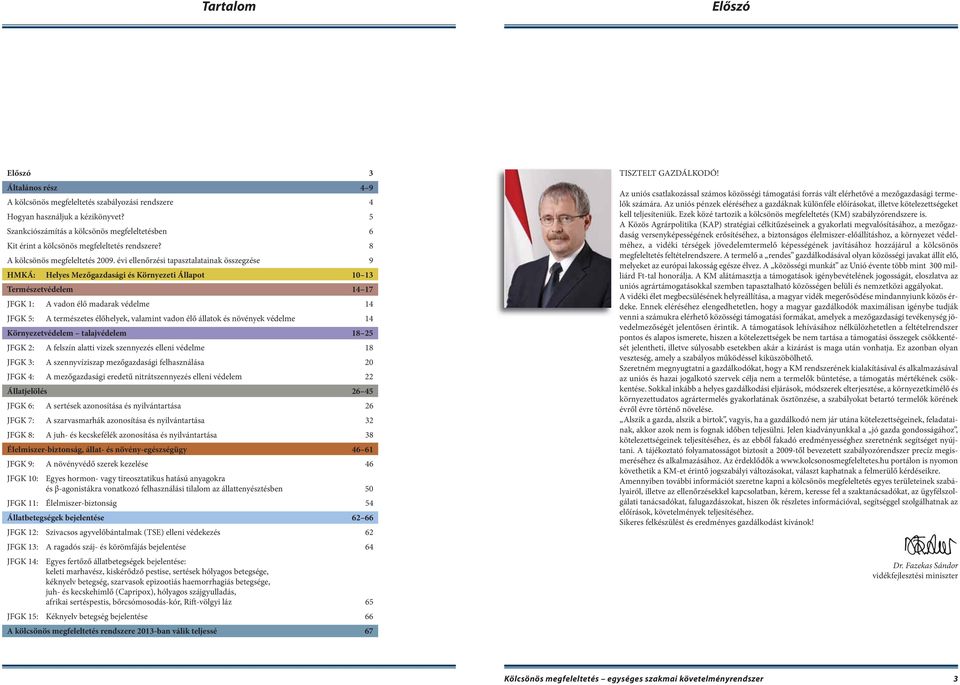 évi ellenőrzési tapasztalatainak összegzése 9 HMKÁ: Helyes Mezőgazdasági és Környezeti Állapot 10 13 Természetvédelem 14 17 JFGK 1: A vadon élő madarak védelme 14 JFGK 5: A természetes élőhelyek,