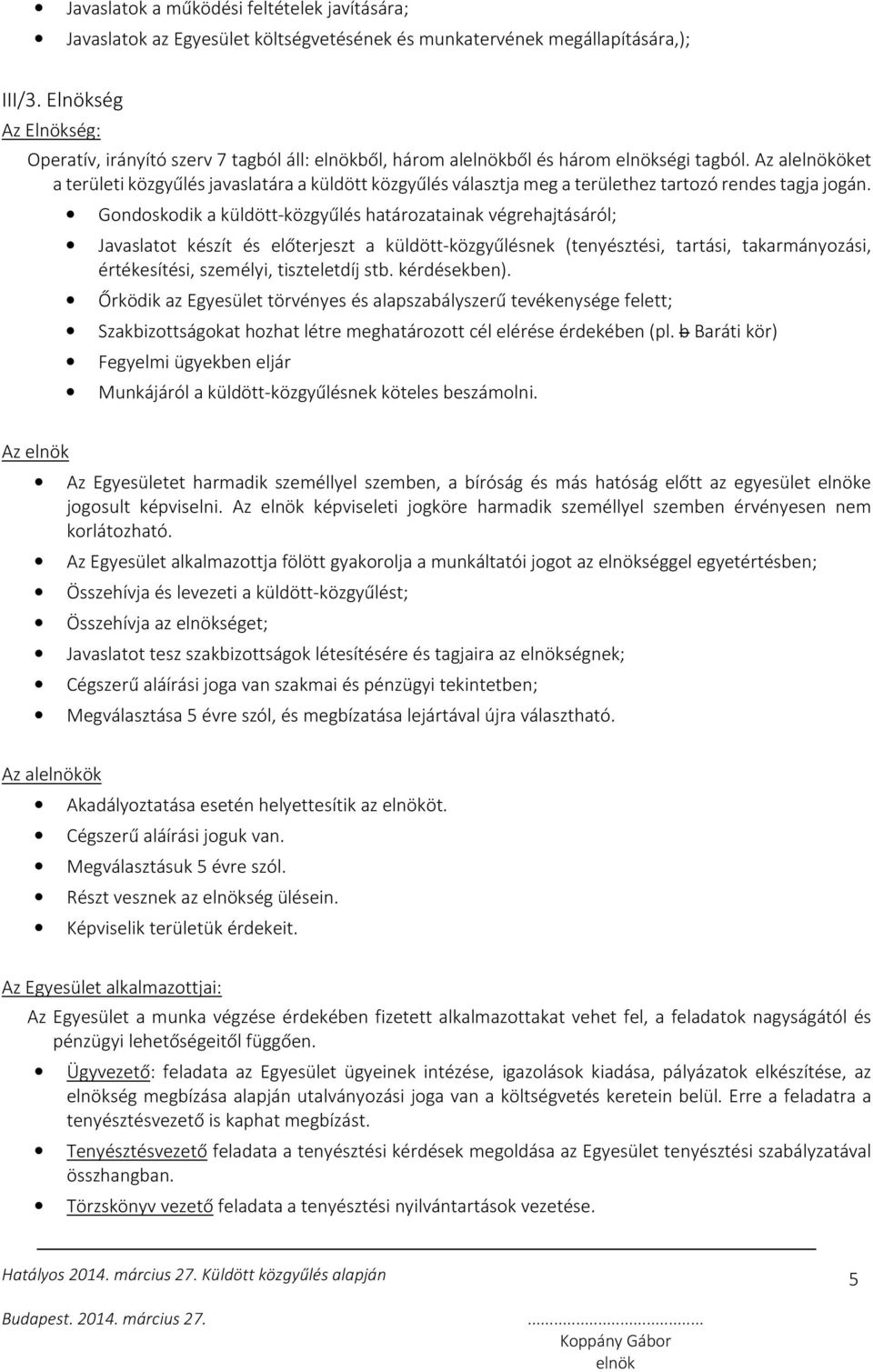 Az alöket a területi közgyűlés javaslatára a küldött közgyűlés választja meg a területhez tartozó rendes tagja jogán.