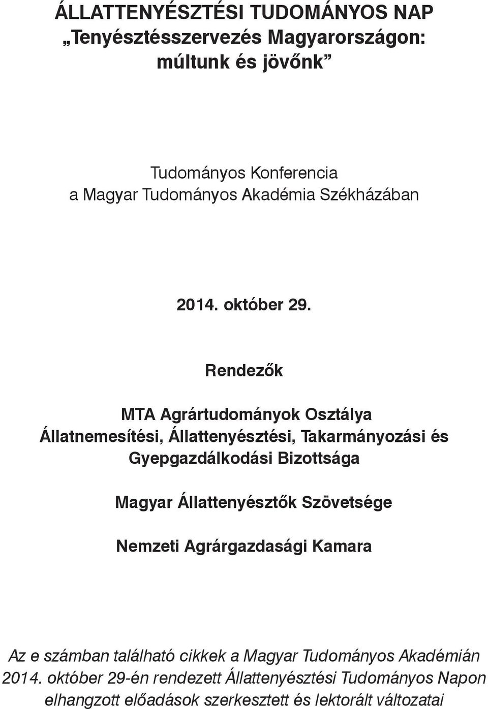 Rendezők MTA Agrártudományok Osztálya Állatnemesítési, Állattenyésztési, Takarmányozási és Gyepgazdálkodási Bizottsága Magyar