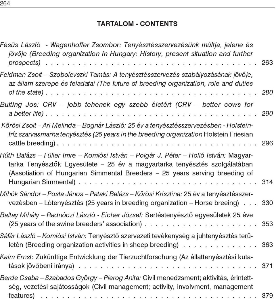 ...................................... 280 Buiting Jos: CRV jobb tehenek egy szebb életért (CRV better cows for a better life).