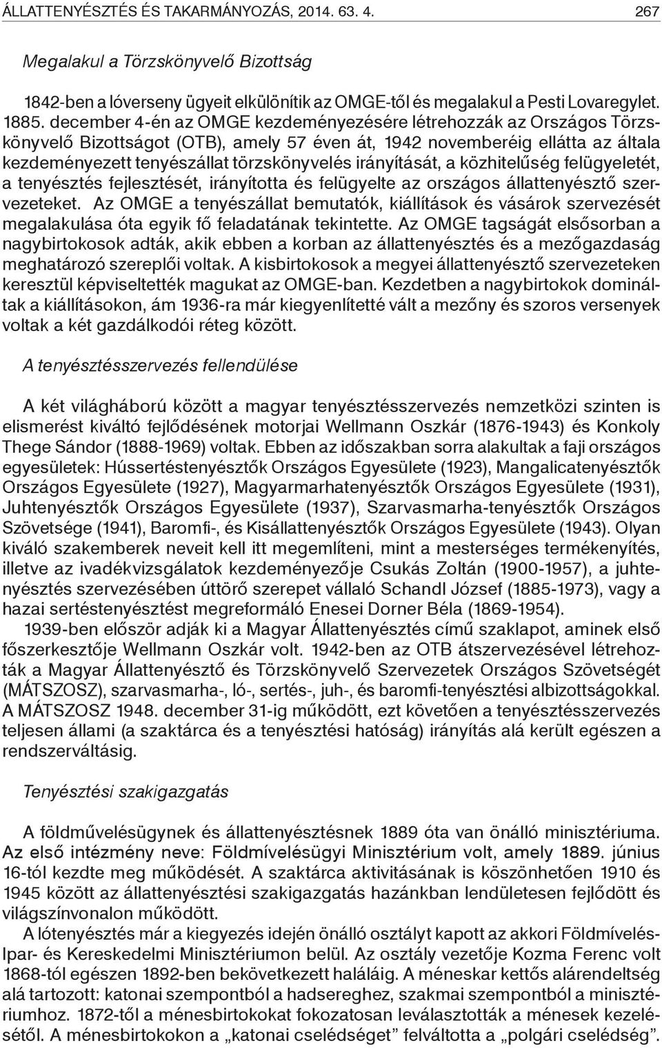 irányítását, a közhitelűség felügyeletét, a tenyésztés fejlesztését, irányította és felügyelte az országos állattenyésztő szervezeteket.