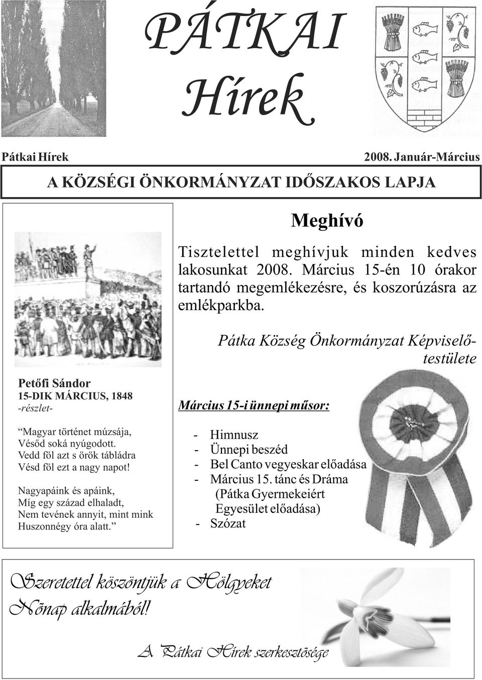 Pátka Község Önkormányzat Képviselõtestülete Petõfi Sándor 15-DIK MÁRCIUS, 1848 -részlet- Magyar történet múzsája, Vésõd soká nyúgodott.