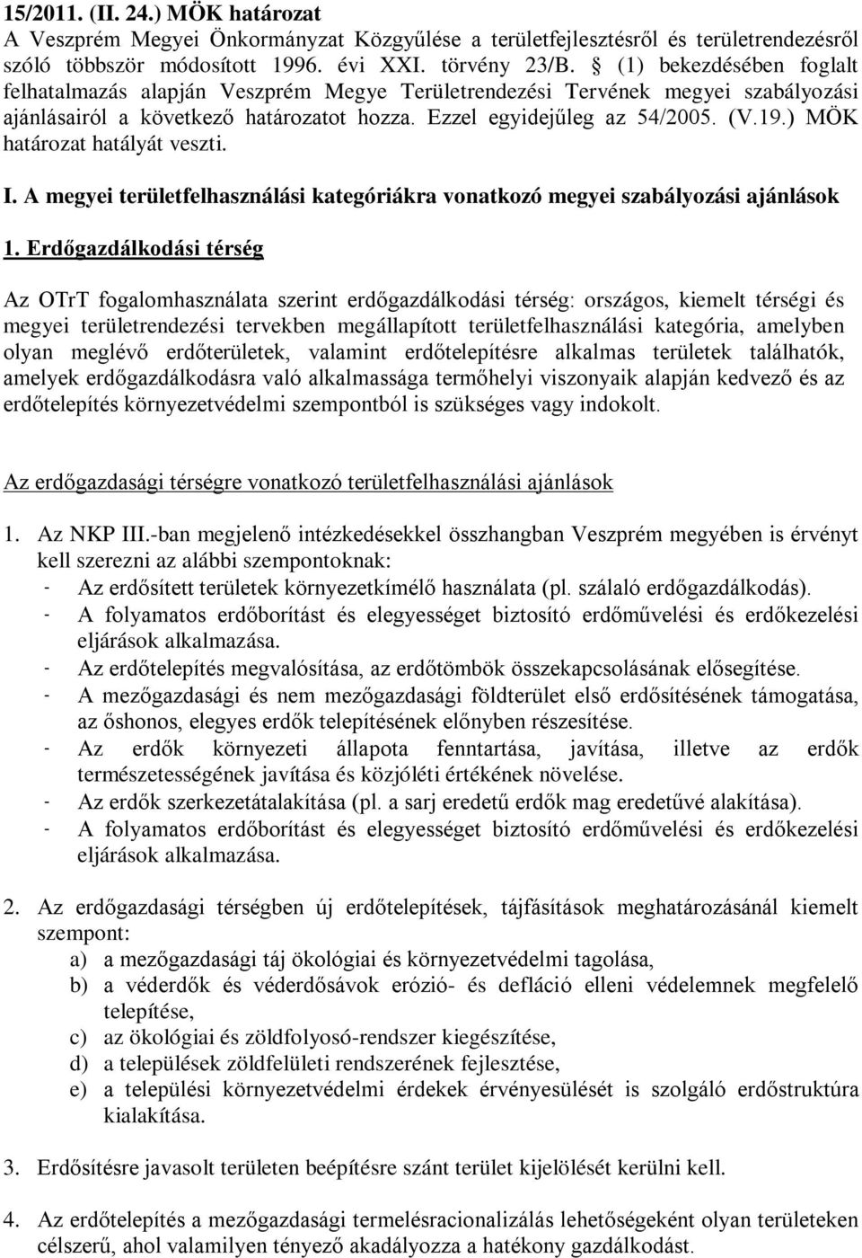 ) MÖK határozat hatályát veszti. I. A megyei területfelhasználási kategóriákra vonatkozó megyei szabályozási ajánlások 1.