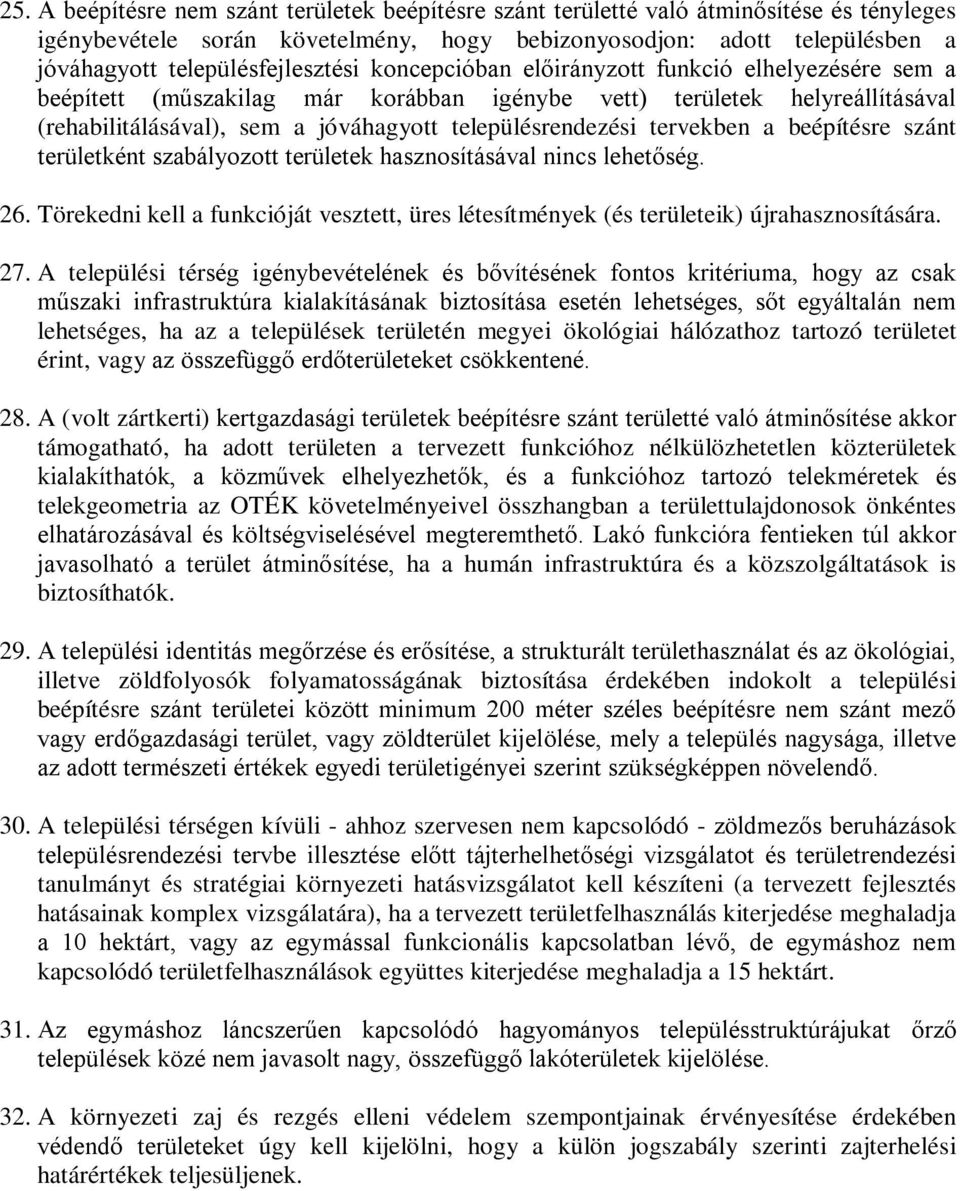 településrendezési tervekben a beépítésre szánt területként szabályozott területek hasznosításával nincs lehetőség. 26.