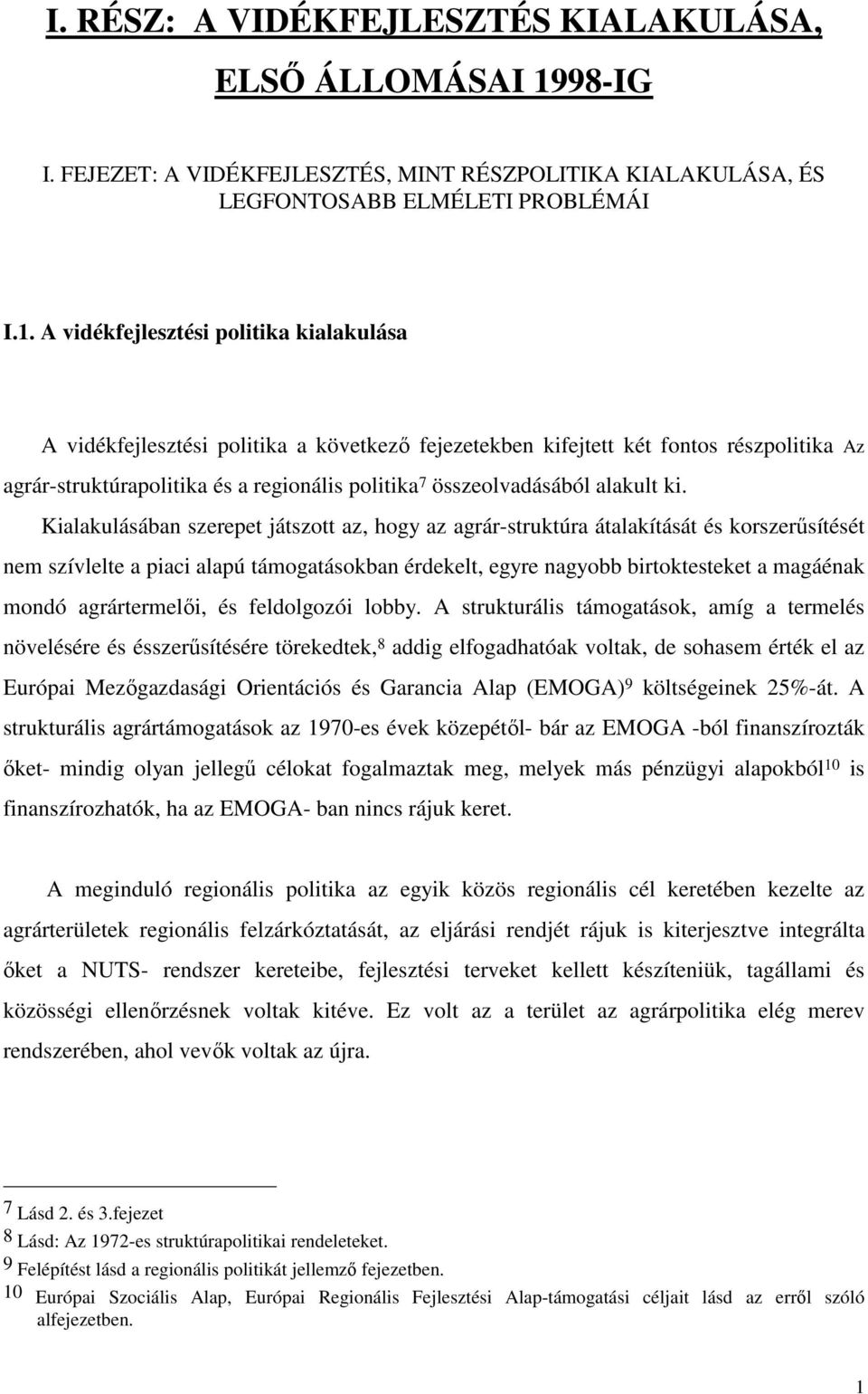 A vidékfejlesztési politika kialakulása A vidékfejlesztési politika a következı fejezetekben kifejtett két fontos részpolitika Az agrár-struktúrapolitika és a regionális politika 7 összeolvadásából