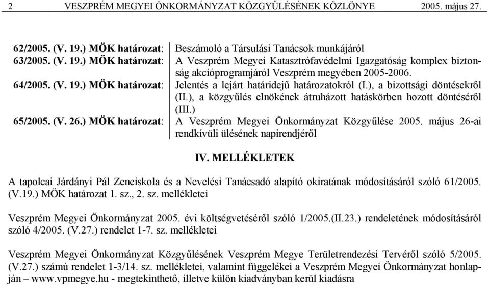 ) MÖK határozat: A Veszprém Megyei Katasztrófavédelmi Igazgatóság komplex biztonság akcióprogramjáról Veszprém megyében 2005-2006. 64/2005. (V. 19.