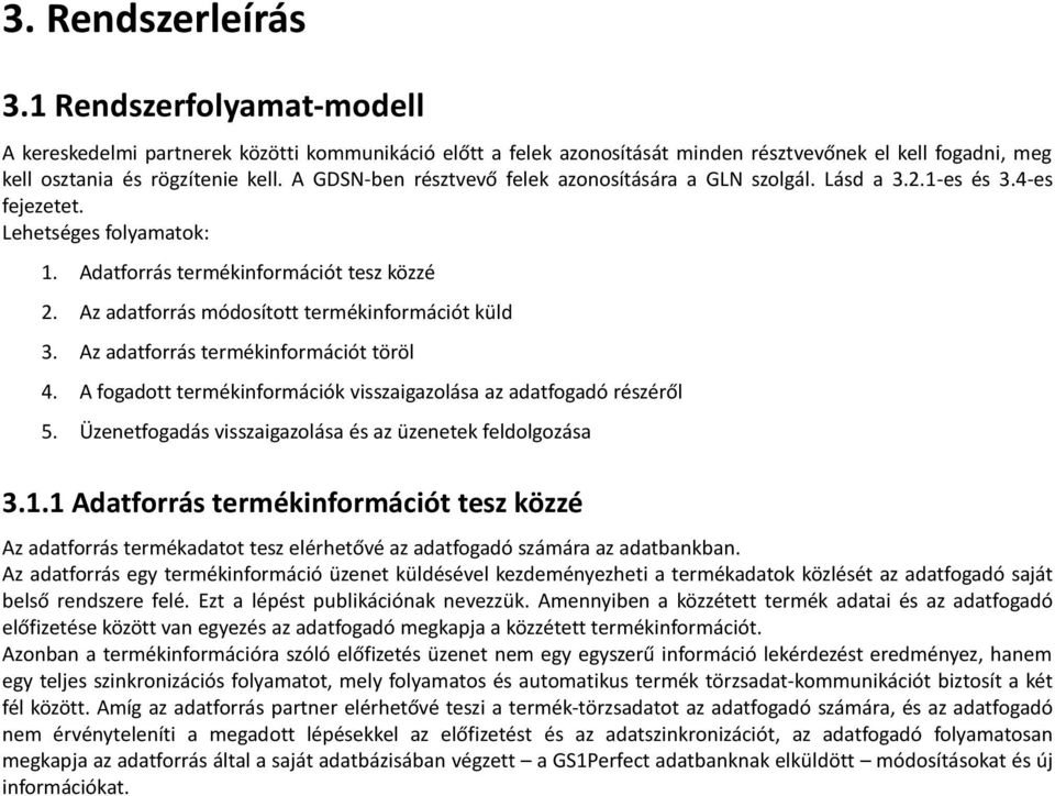 Az adatforrás módosított termékinformációt küld 3. Az adatforrás termékinformációt töröl 4. A fogadott termékinformációk visszaigazolása az adatfogadó részéről 5.