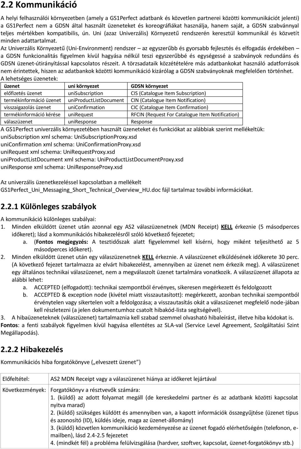 Az Univerzális Környezetű (Uni-Environment) rendszer az egyszerűbb és gyorsabb fejlesztés és elfogadás érdekében a GDSN funkcionalitás figyelmen kívül hagyása nélkül teszi egyszerűbbé és egységessé a