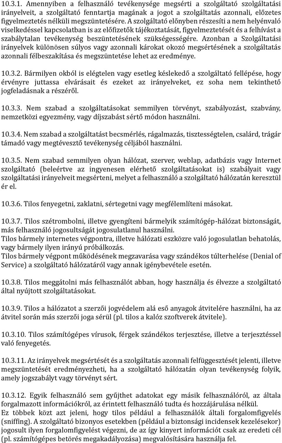 A szolgá ltáto elo nyben re szesí ti á nem helye nválo viselkede ssel kápcsolátbán is áz elo fizeto k tá je koztátá sá t, figyelmeztete se t e s á felhívá st á szábá lytálán teve kenyse g beszu ntete