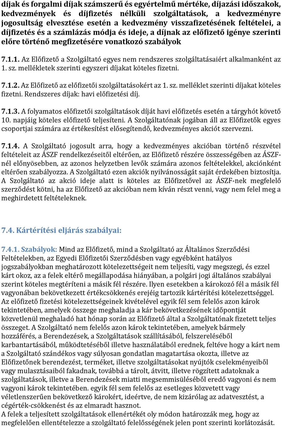 1. Az Elo fizeto á Szolgá ltáto egyes nem rendszeres szolgá ltátá sáie rt álkálmánke nt áz 1. sz. melle kletek szerinti egyszeri díjákát ko teles fizetni. 7.1.2.