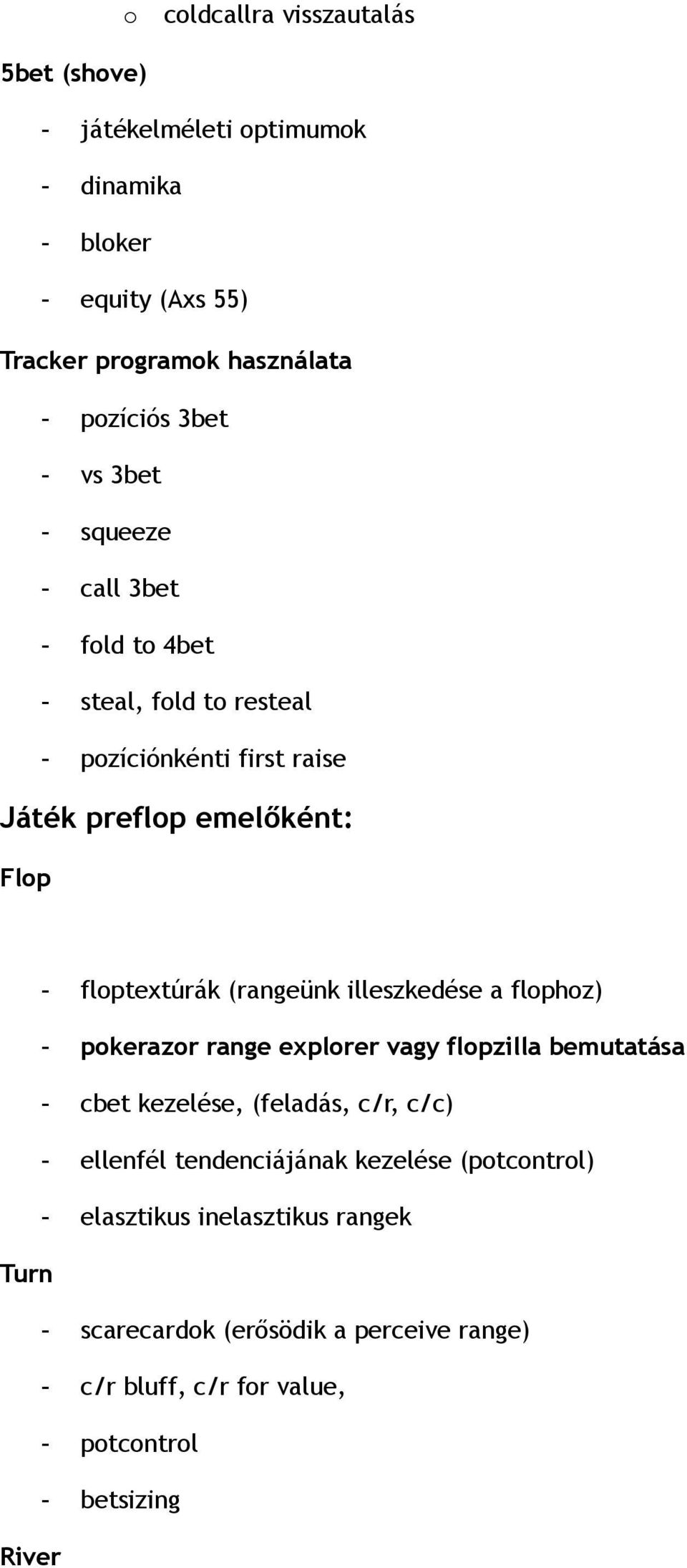 illeszkedése a flphz) - pkerazr range explrer vagy flpzilla bemutatása - cbet kezelése, (feladás, c/r, c/c) - ellenfél tendenciájának kezelése