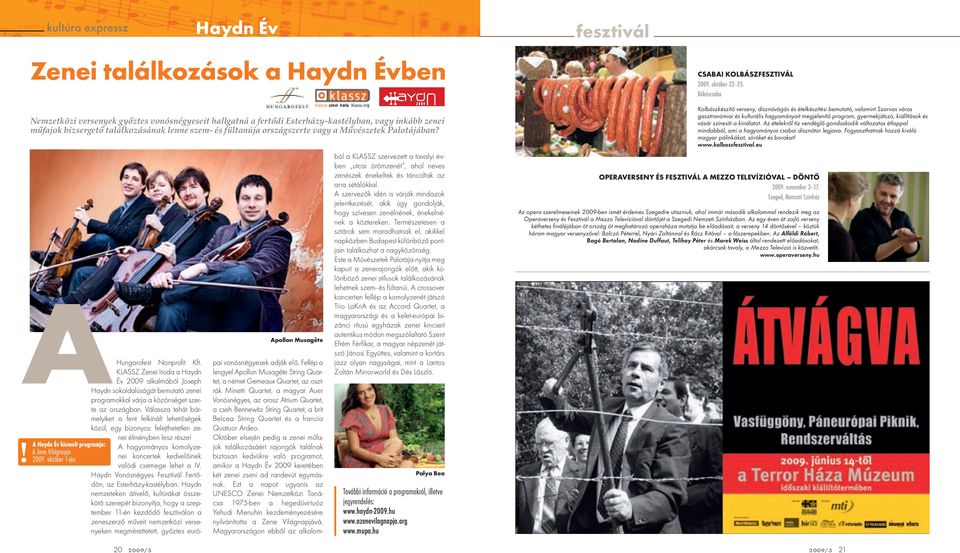 Művészetek Palotájában? A A Haydn Év kiemelt programja: A Zene Világnapja 2009. október 1-jén Apollon Musagete pai vonósnégyesek adják elő.