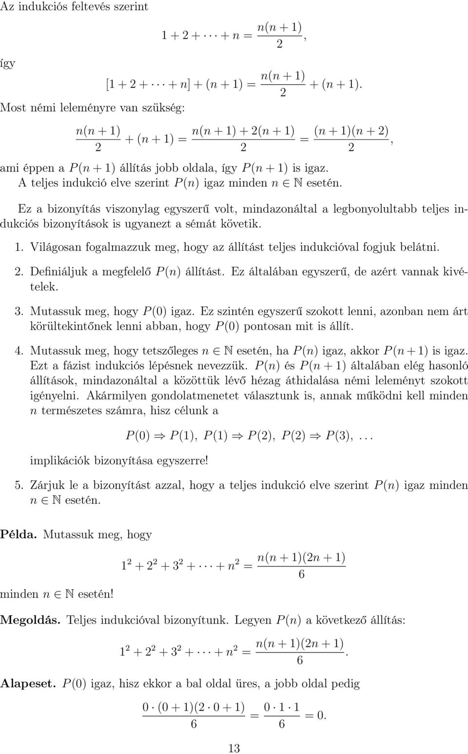 (n + )(n + ), Ez a bizonyítás viszonylag egyszerű volt, mindazonáltal a legbonyolultabb teljes indukciós bizonyítások is ugyanezt a sémát követik.