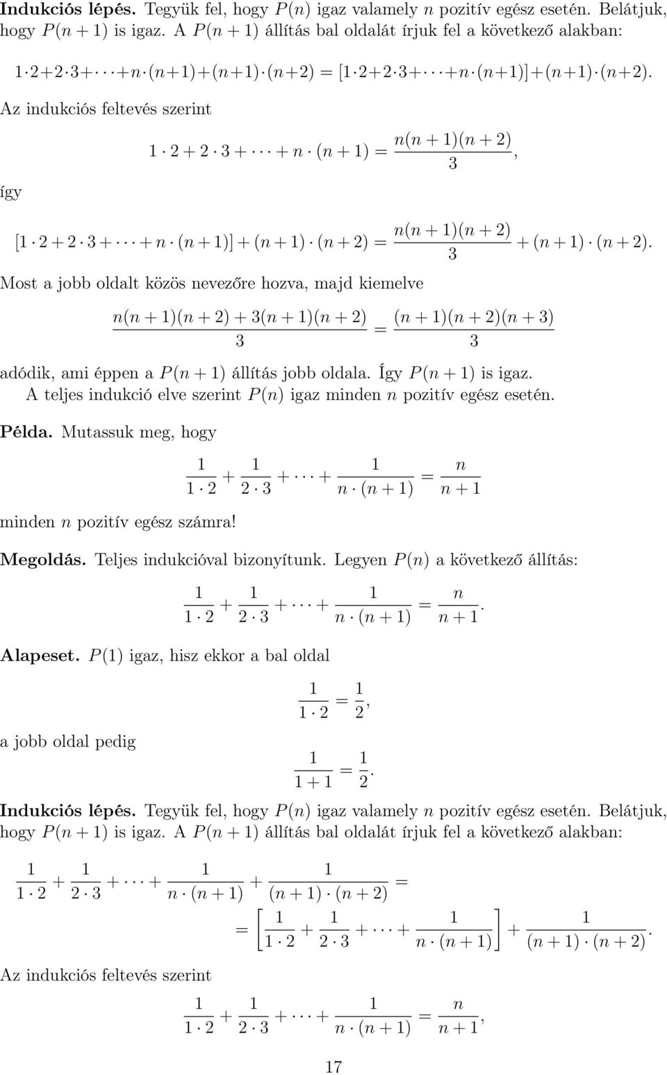 Az indukciós feltevés szerint így + 3 + + n (n + ) = n(n + )(n + ), 3 [ + 3 + + n (n + )] + (n + ) (n + ) = Most a jobb oldalt közös nevezőre hozva, majd kiemelve n(n + )(n + ) + 3(n + )(n + ) 3 =